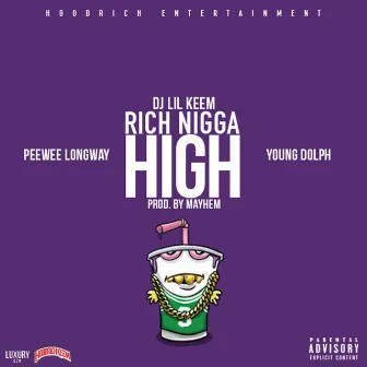 Rich Nigga High (feat. Peewee Longway & Young Dolph) - Single by DJ Lil Keem