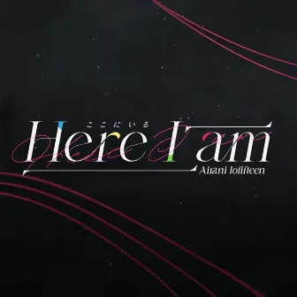 Here I am by Airani Iofifteen