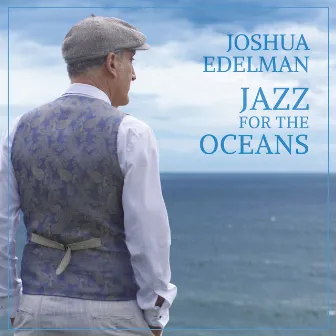 Jazz For The Oceans by Joshua Edelman