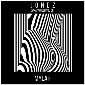 Jonez (What Would You Do) by Mylah