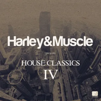 House Classics IV (Presented by Harley&Muscle) by Harley&Muscle