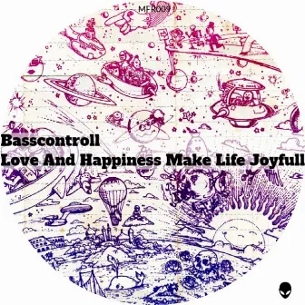 Love And Happiness Make Life Joyfull by Basscontroll