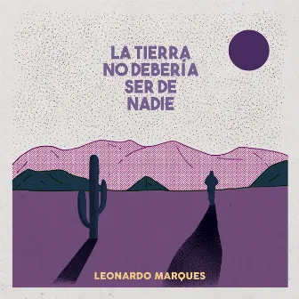 La Tierra No Debería Ser de Nadie by Leonardo Marques