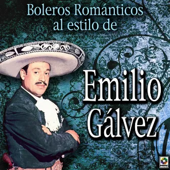 Boleros Románticos al Estilo de Emilio Gálvez by Emilio Gálvez