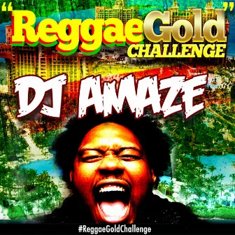 #reggaegoldchallenge by DJ aMaZe