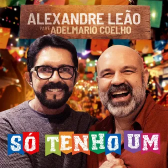 Só Tenho Um by Alexandre Leão