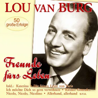 Freunde fürs Leben – 50 große Erfolge by Lou Van Burg