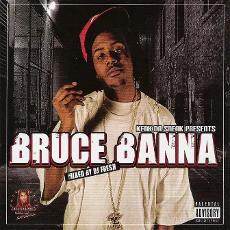 Keak da Sneak Presents: Bruce Banna by Bruce Banna