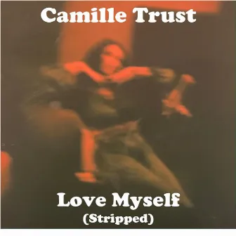 Love Myself (Stripped) by Camille Trust