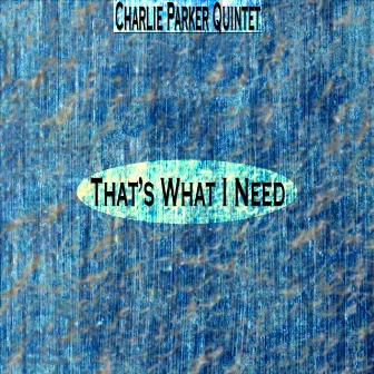 That's What I Need (Remastered) by Charlie Parker Quintet