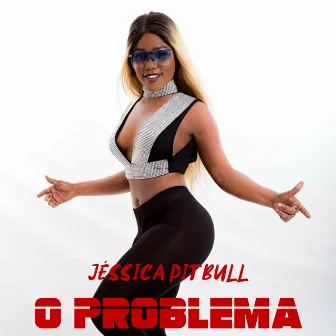 O Problema by Jéssica Pitbull