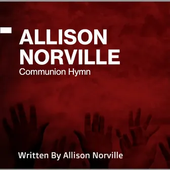 Communion Hymn by Allison Norville