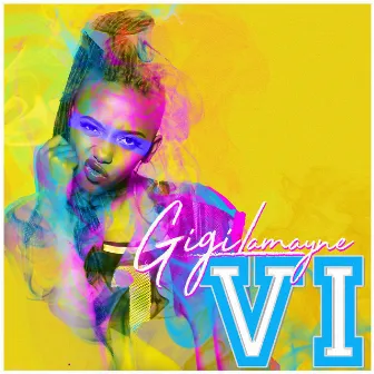 VI by Gigi Lamayne