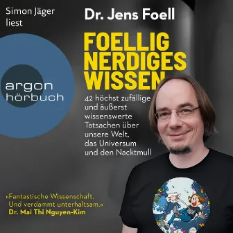 Foellig nerdiges Wissen [42 höchst zufällige und äußerst wissenswerte Tatsachen über unsere Welt, das Universum und den Nacktmull (Ungekürzte Lesung)] by Dr. Jens Foell