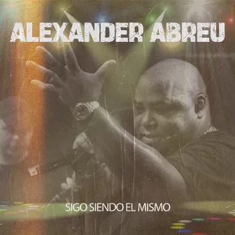 Sigo Siendo El Mismo by Alexander Abreu