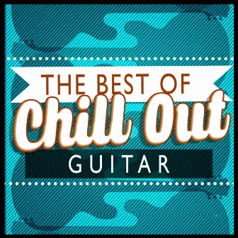 The Best of Chill out Guitar by Unknown Artist