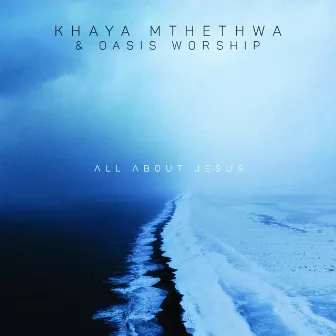 All About Jesus by Khaya Mthethwa