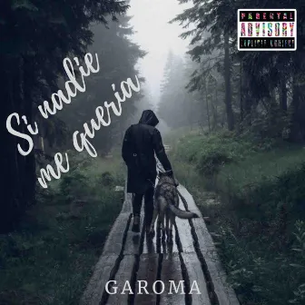 Si nadie me quería by Garoma