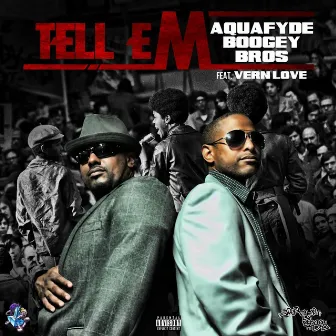 Tell 'Em by Aquafyde Boogey Bros.