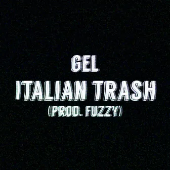 Italian Trash by Gel