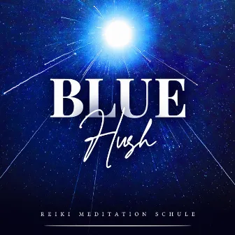 Blue Hush by Reiki Meditation Schule