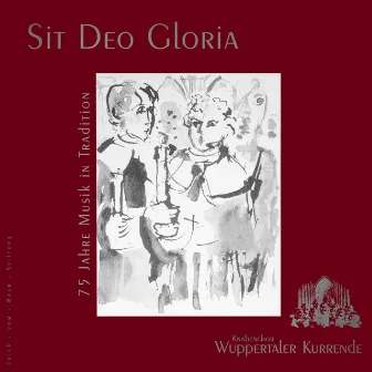 Sit Deo Gloria – 75 Jahre Musik in Tradition by Wuppertaler Kurrende