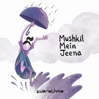 Mushkil Mein Jeena by Swarathma