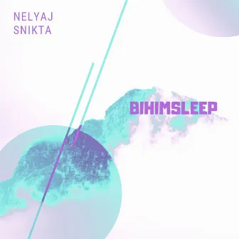 BihImSleep by NELYAJ SNIKTA