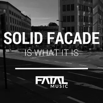 Is What It Is by Solid Façade