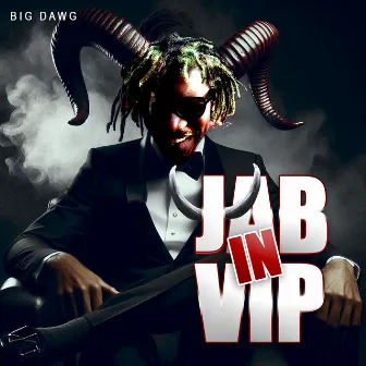 Jab in VIP by Big Dawg