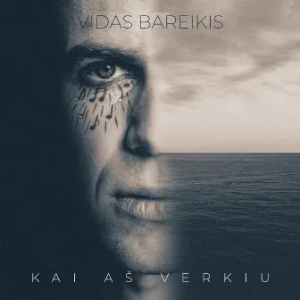 Kai aš verkiu by Vidas Bareikis