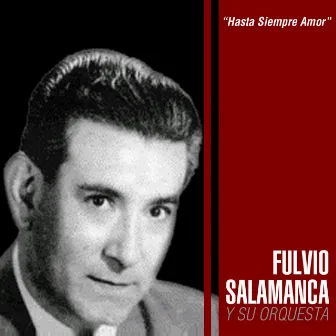 Hasta Siempre Amor by Fulvio Salamanca Y Su Orquesta