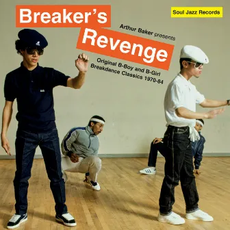 Arthur Baker presents Breaker's Revenge - Original B-Boy and B-Girl Breakdance Classics 1970-84 by Arthur Baker