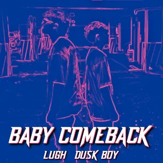 Baby Comeback by Dusk Boy