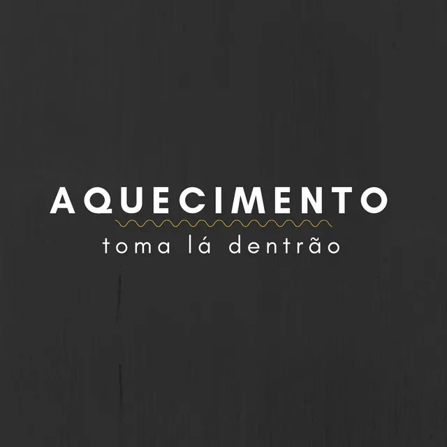 Aquecimento: Toma La Dentrão