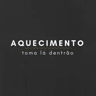 Aquecimento: Toma La Dentrão by Gabriel Guapyassu