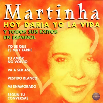 Hoy Daría Yo la Vida y Todos Sus Exitos en Español by Martinha