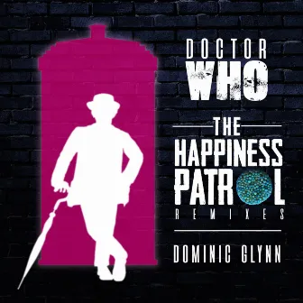 Doctor Who: The Happiness Patrol Remixes - EP by Dominic Glynn