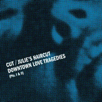 Downtown Love Tragedies, Pts. I & II by Cut