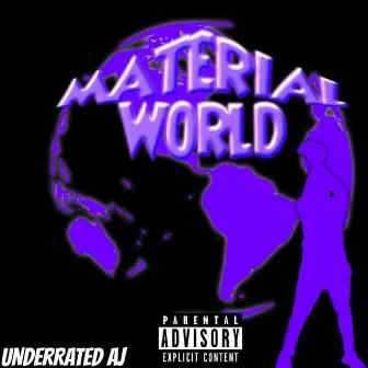 MATERIAL WORLD by UNDERRATED AJ