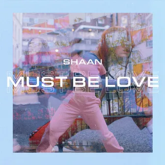 Must Be Love by DJ Shaan