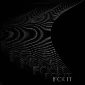 FCK IT by NERONUS