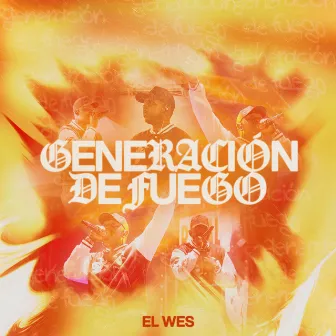 GENERACION DE FUEGO by El Wes