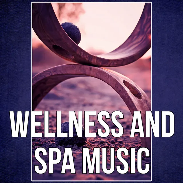 Wellness and Spa Music – Natural Sounds, Lounge to Relax, Massage Restful Sleep, New Age, Rest, Anti Stress Therapy, Relaxation