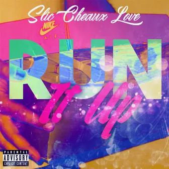 Run It Up by SLiC CheauxLove