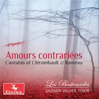 Amours contrariées: Cantatas of Clérambault & Rameau by Zachary Wilder