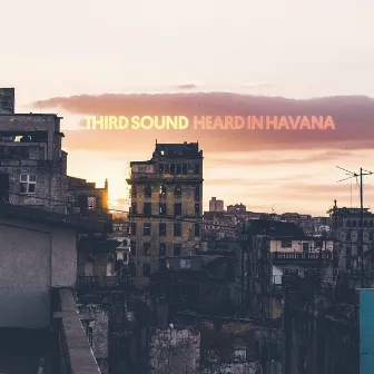 Heard in Havana by Third Sound