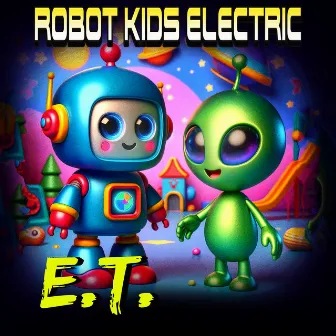 E. T. by Robot Kids Electric