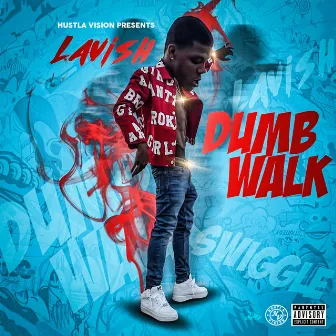 Dumb Walk by Lavish