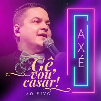 Gê, Vou Casar! Axé (Ao Vivo) by Genard